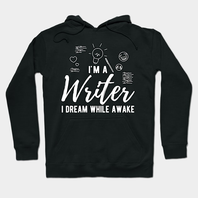 Writer - I'm a writer I dream while awake Hoodie by KC Happy Shop